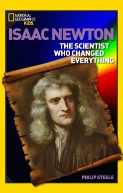 World History Biographies: Isaac Newton: The Scientist Who Changed Everything
