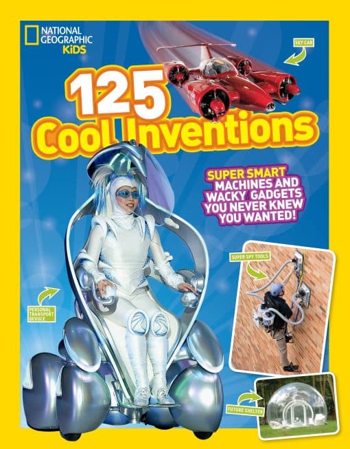 Supersmart Machines and Wacky Gadgets You Never Knew You Wanted!: 125 Cool Inventions