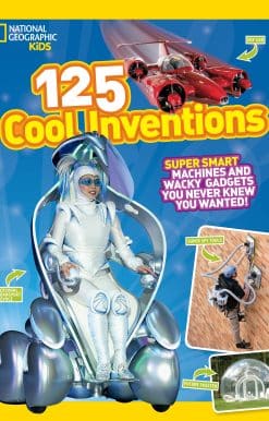 Supersmart Machines and Wacky Gadgets You Never Knew You Wanted!: 125 Cool Inventions