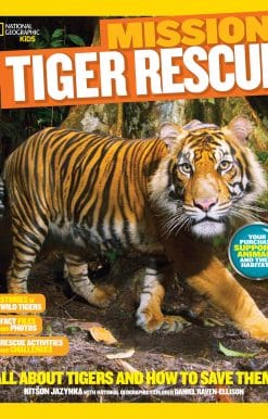 National Geographic Kids Mission: Tiger Rescue: All About Tigers and How to Save Them