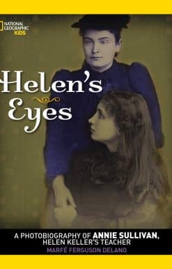 Helen's Eyes: A Photobiography of Annie Sullivan, Helen Keller's Teacher