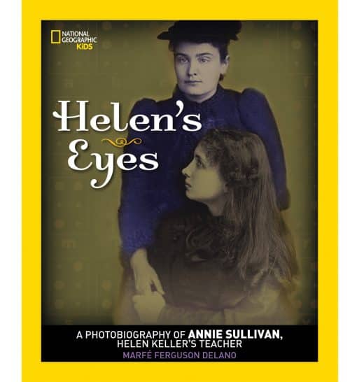 Helen's Eyes: A Photobiography of Annie Sullivan, Helen Keller's Teacher