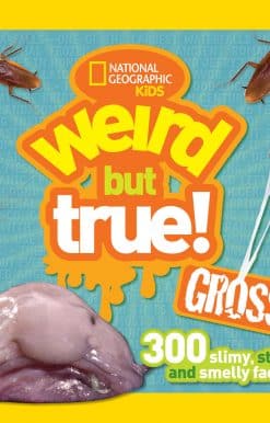 Weird But True Gross: 300 Slimy, Sticky, and Smelly Facts
