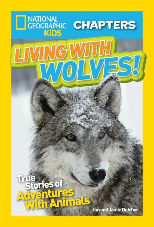 True Stories of Adventures With Animals (NGK Chapters): National Geographic Kids Chapters: Living With Wolves!