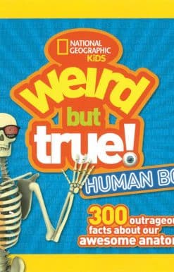 Weird But True Human Body: 300 Outrageous Facts about Your Awesome Anatomy
