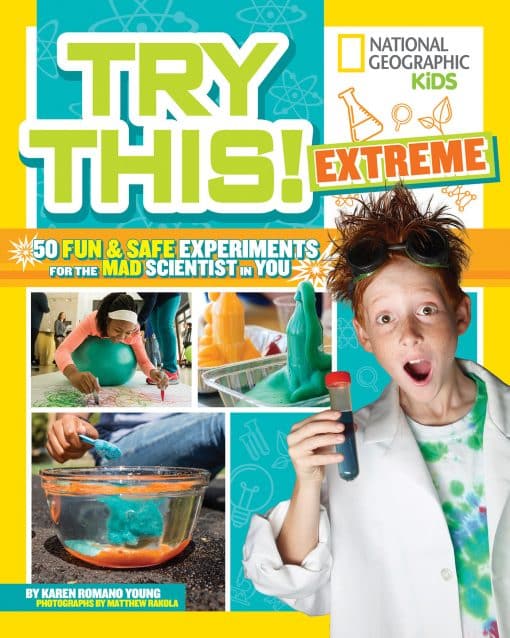 50 Fun & Safe Experiments for the Mad Scientist in You: Try This Extreme