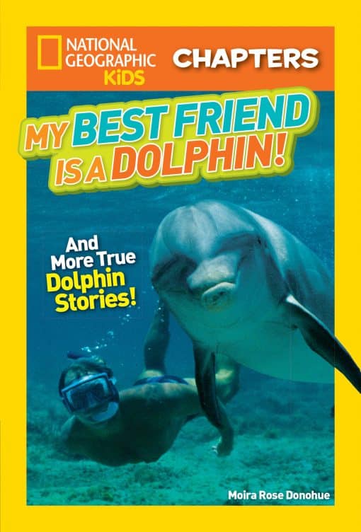 And More True Dolphin Stories: National Geographic Kids Chapters: My Best Friend is a Dolphin!