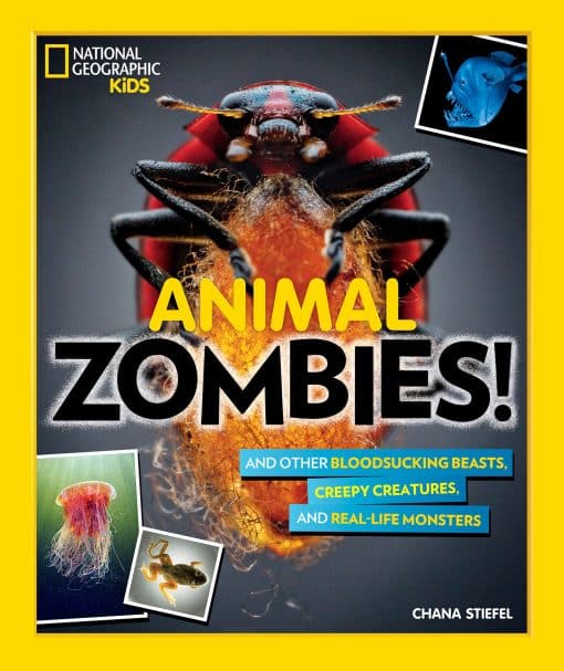 And Other Bloodsucking Beasts, Creepy Creatures, and Real-Life Monsters: Animal Zombies!