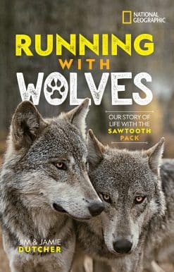Running with Wolves: Our Story of Life with the Sawtooth Pack