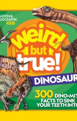 300 Dino-Mite Facts to Sink Your Teeth Into: Weird But True! Dinosaurs