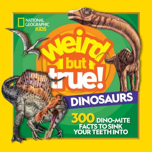 300 Dino-Mite Facts to Sink Your Teeth Into: Weird But True! Dinosaurs