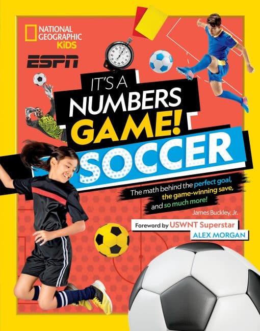 The Math Behind the Perfect Goal, the Game-Winning Save, and So Much More!: It's a Numbers Game! Soccer