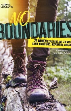 No Boundaries: 25 Women Explorers and Scientists Share Adventures, Inspiration, and Advice