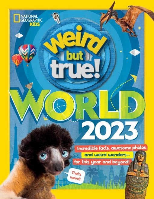 Weird But True World 2023: Incredible facts, awesome photos, and weird wonders#for THIS YEAR and beyond!