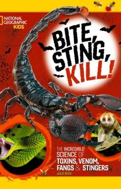 The Incredible Science of Toxins, Venom, Fangs, and Stingers: Bite, Sting, Kill