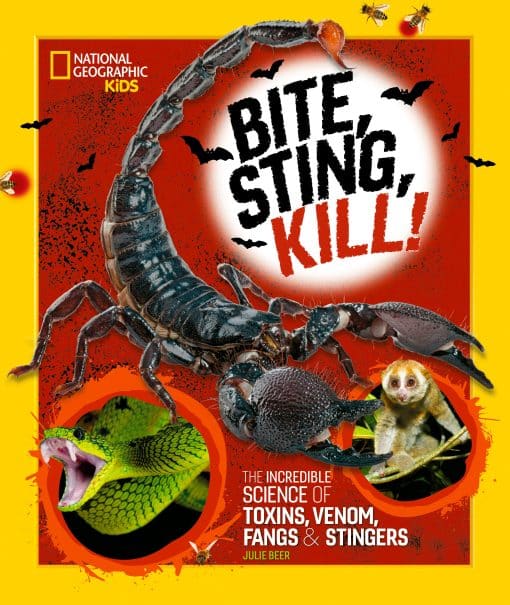 The Incredible Science of Toxins, Venom, Fangs, and Stingers: Bite, Sting, Kill
