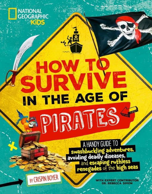 A handy guide to swashbuckling adventures, avoiding deadly diseases, and escapin g the ruthless renegades of the high seas: How to Survive in the Age of Pirates