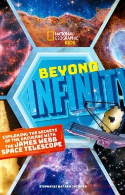 Beyond Infinity: Exploring the Secrets of the Universe With the James Webb Space Telescope