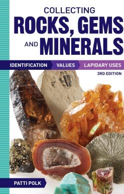 Collecting Rocks, Gems and Minerals: Identification, Values and Lapidary Uses