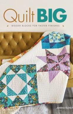 Bigger Blocks for Faster Finishes: Quilt Big