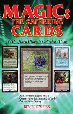 Magic - The Gathering Cards: The Unofficial Ultimate Collector's Guide