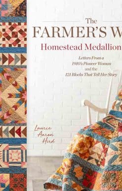 Letters From a 1910's Pioneer Woman and the 121 Blocks That Tell Her Story: The Farmer's Wife Homestead Medallion Quilt