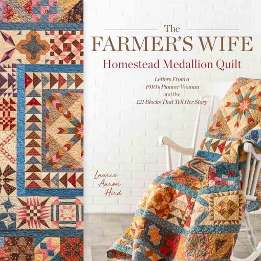 Letters From a 1910's Pioneer Woman and the 121 Blocks That Tell Her Story: The Farmer's Wife Homestead Medallion Quilt