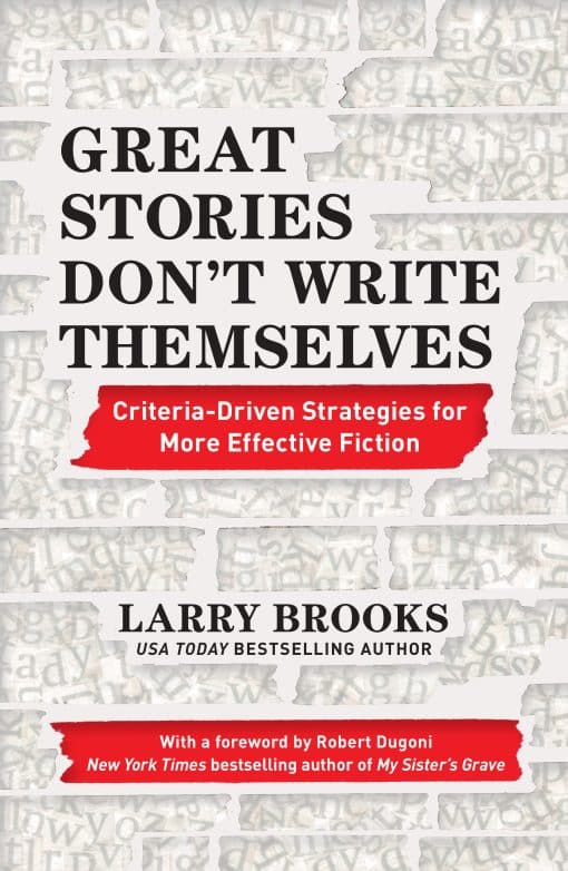 Criteria-Driven Strategies for More Effective Fiction: Great Stories Don't Write Themselves