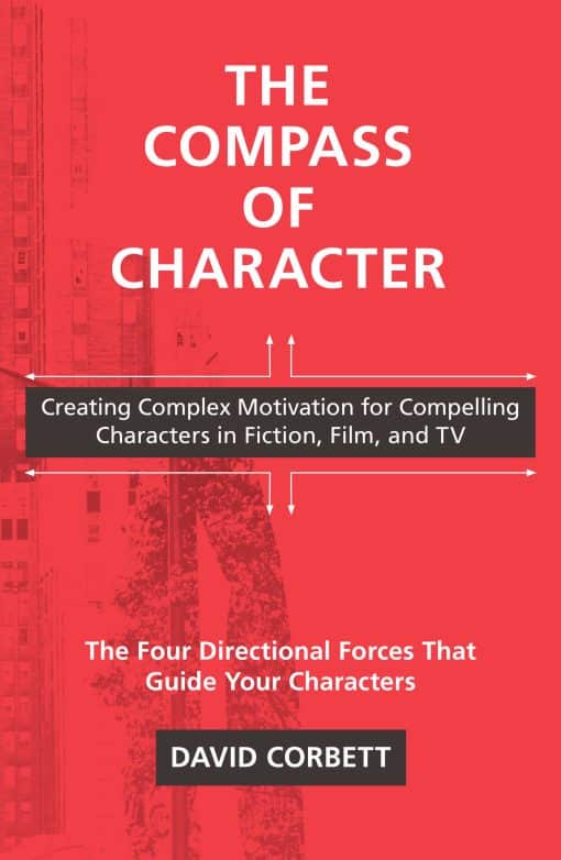 Creating Complex Motivation for Compelling Characters in Fiction, Film, and TV: The Compass of Character