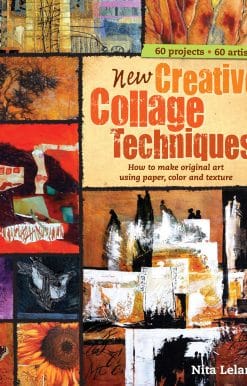 New Creative Collage Techniques: How to Make Original Art Using Paper, Color and Texture