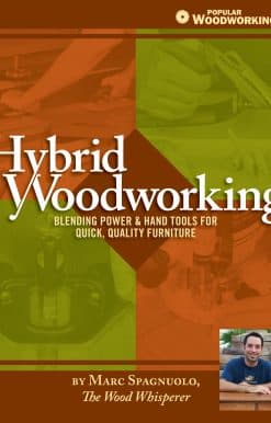 Blending Power & Hand Tools for Quick, Quality Furniture: Hybrid Woodworking