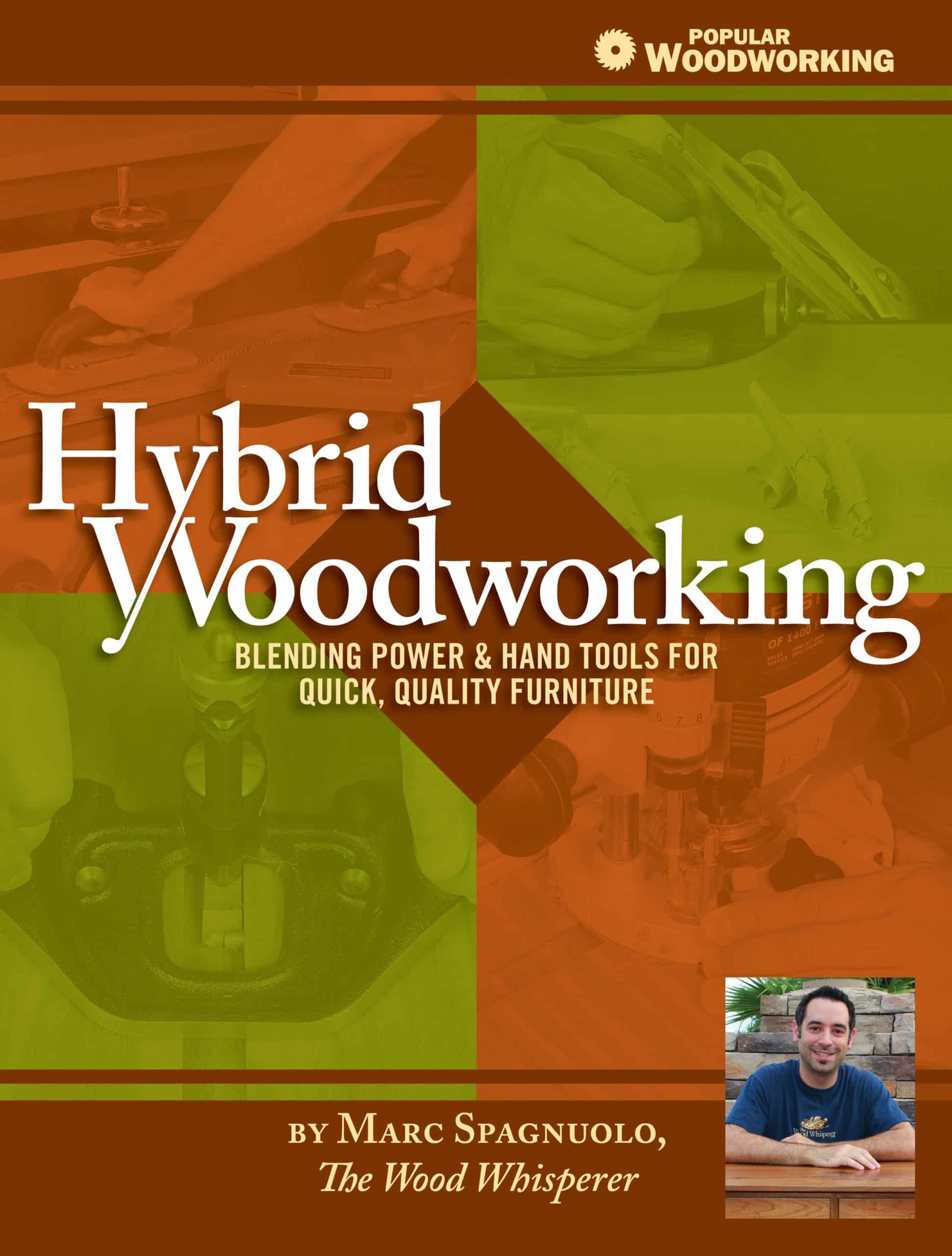 Blending Power & Hand Tools for Quick, Quality Furniture: Hybrid Woodworking