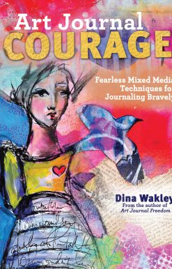 Art Journal Courage: Fearless Mixed Media Techniques for Journaling Bravely