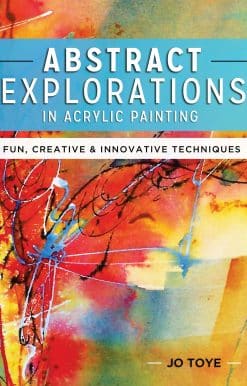 Abstract Explorations in Acrylic Painting: Fun, Creative and Innovative Techniques