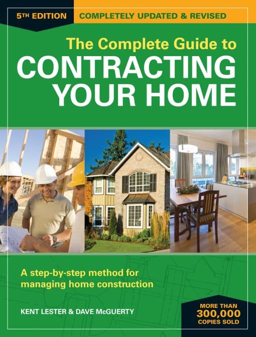 A Step-by-Step Method for Managing Home Construction: The Complete Guide to Contracting Your Home