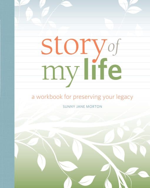 A Workbook for Preserving Your Legacy: Story of My Life