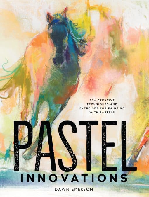 60+ Creative Techniques and Exercises for Painting with Pastels: Pastel Innovations