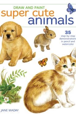 Draw and Paint Super Cute Animals: 35 Step-by-Step Demonstrations