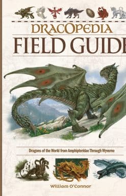 Dracopedia Field Guide: Dragons of the World from Amphipteridae through Wyvernae