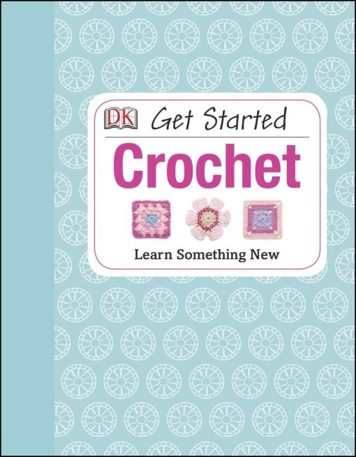 Learn Something New: Get Started: Crochet