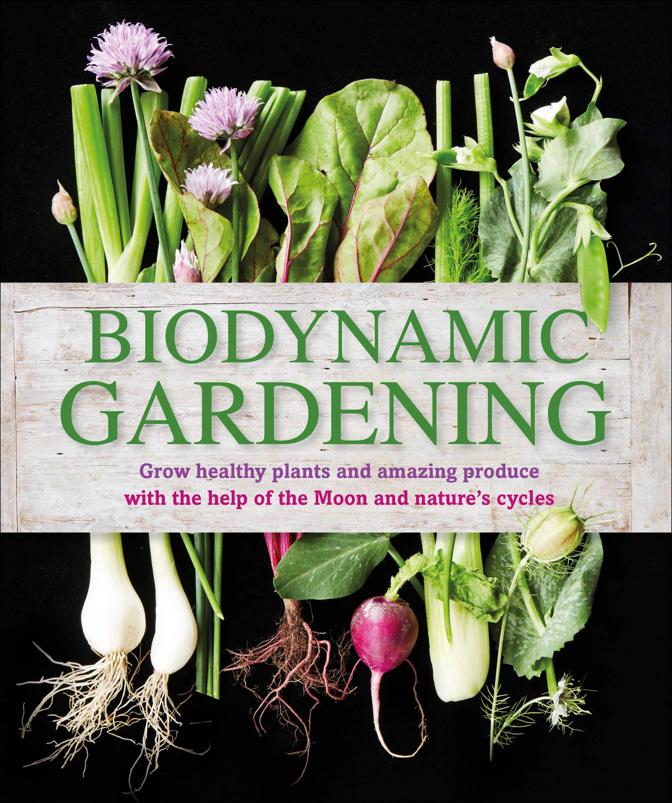 Grow Healthy Plants and Amazing Produce: Biodynamic Gardening