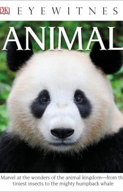 Eyewitness Animal: Marvel at the Wonders of the Animal Kingdom—from the Tiniest Insects to the Migh