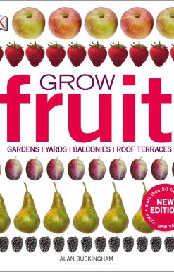 Grow Fruit: Gardens, Yards, Balconies, Roof Terraces