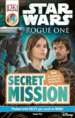 DK Readers L4: Star Wars: Rogue One: Secret Mission: Join the Quest to Destroy the Death Star!