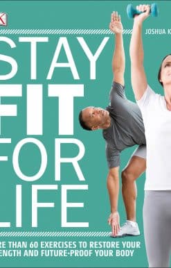 More than 60 Exercises to Restore Your Strength and Future-Proof Your Body: Stay Fit for Life