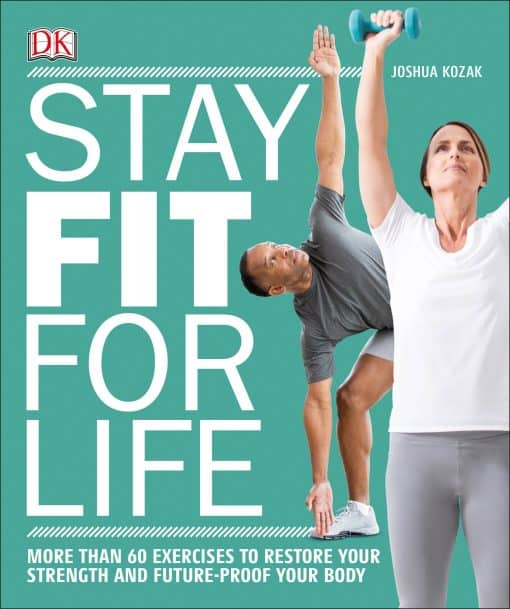 More than 60 Exercises to Restore Your Strength and Future-Proof Your Body: Stay Fit for Life