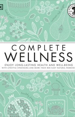 Complete Wellness: Enjoy long-lasting health and well-being with more than 800 natural remedies
