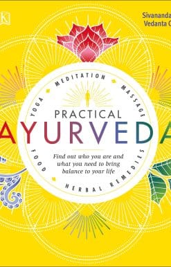 Find Out Who You Are and What You Need to Bring Balance to Your Life: Practical Ayurveda