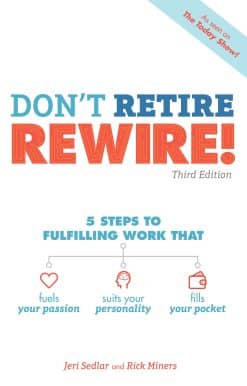 Don't Retire, REWIRE!, 3E: 5 Steps to Fulfilling Work That Fuels Your Passion, Suits Your Personality, and