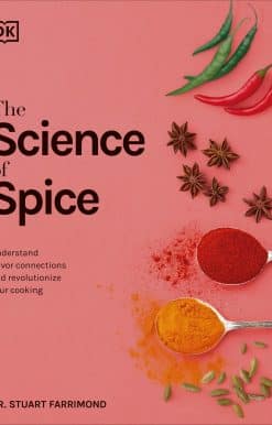 The Science of Spice: Understand Flavor Connections and Revolutionize Your Cooking